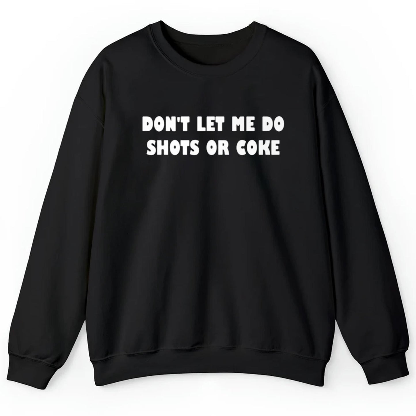 Dont Let Me Do Shots Or Coke Shirt