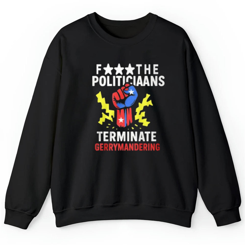Fuck The Politiciaans Terminate Ferrymandering Shirt