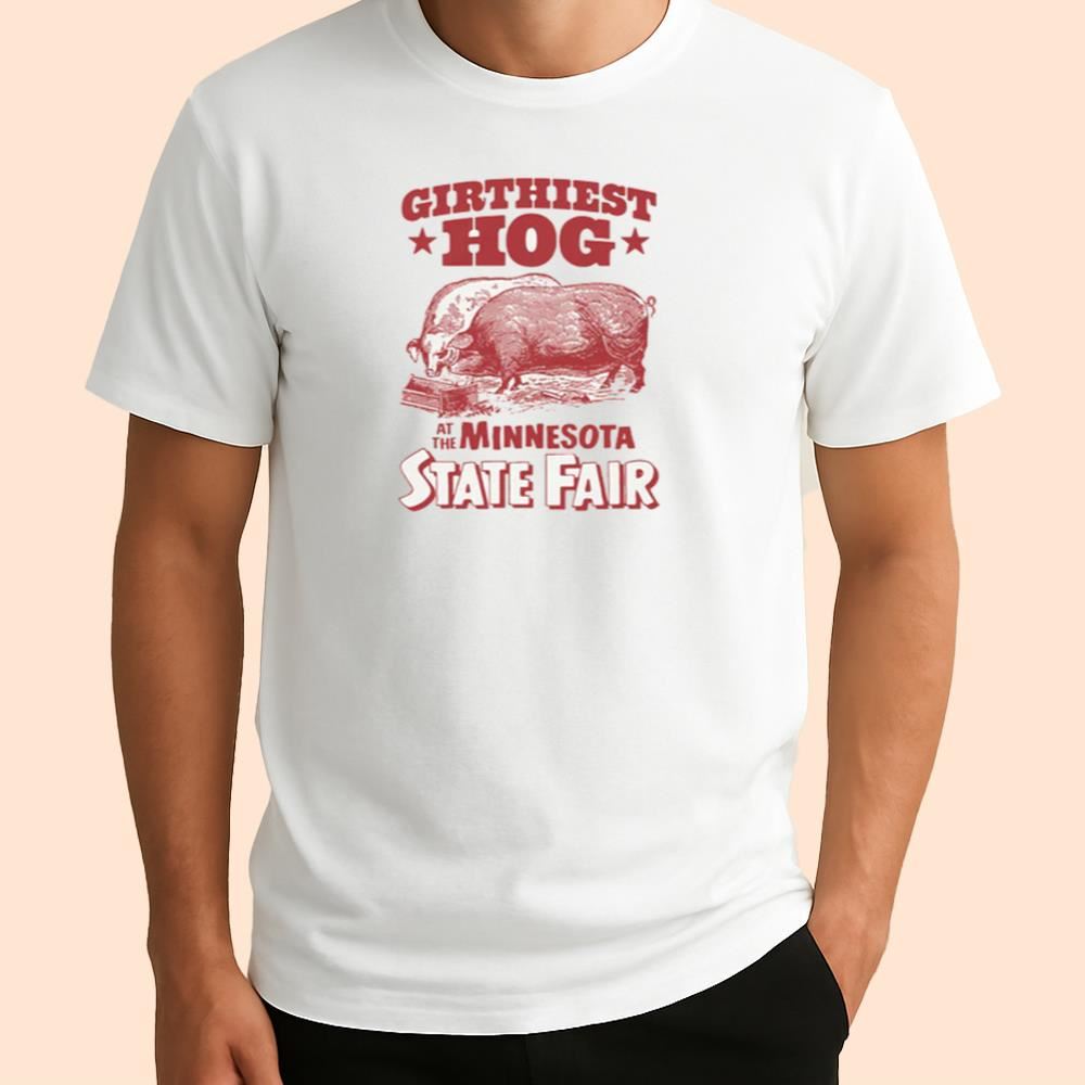 Girthiest Hog At The Minnesota State Fair Shirt