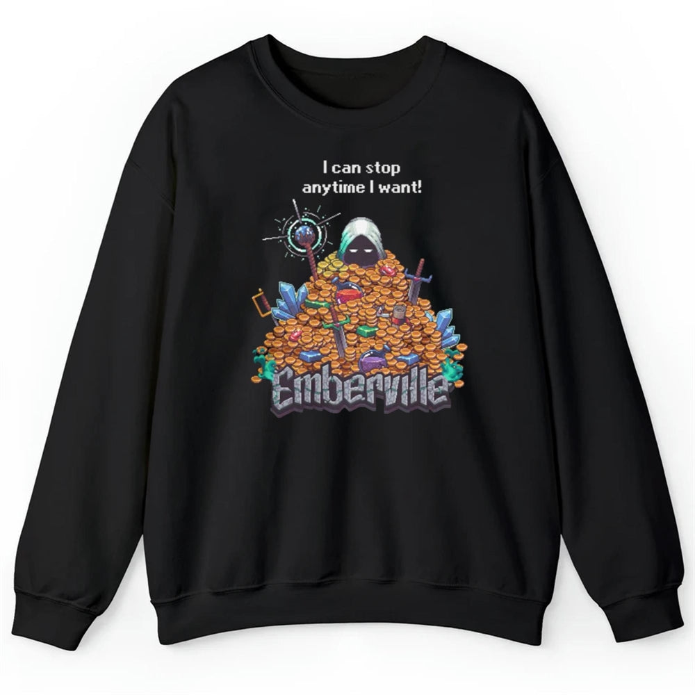 I Can Stop Anytime I Want Emberville Shirt