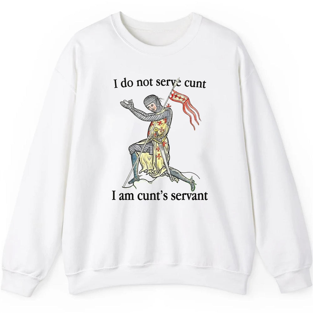 I Do Not Serve Cunt I Am Cunt's Servant Shirt