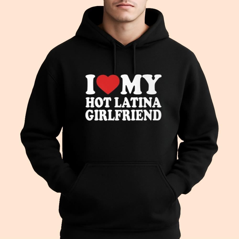 I Love My Hot Latina Girlfriend Shirt