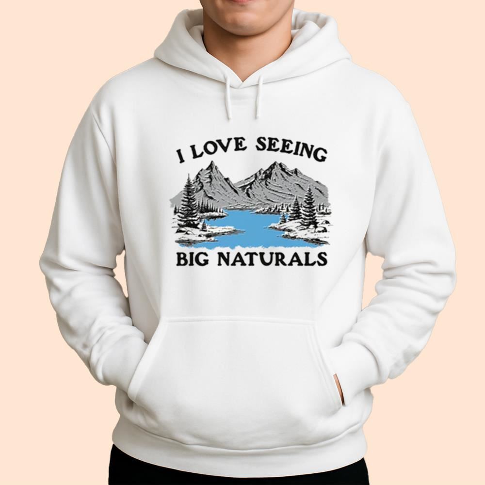 I Love Seeing Big Naturals Shirt