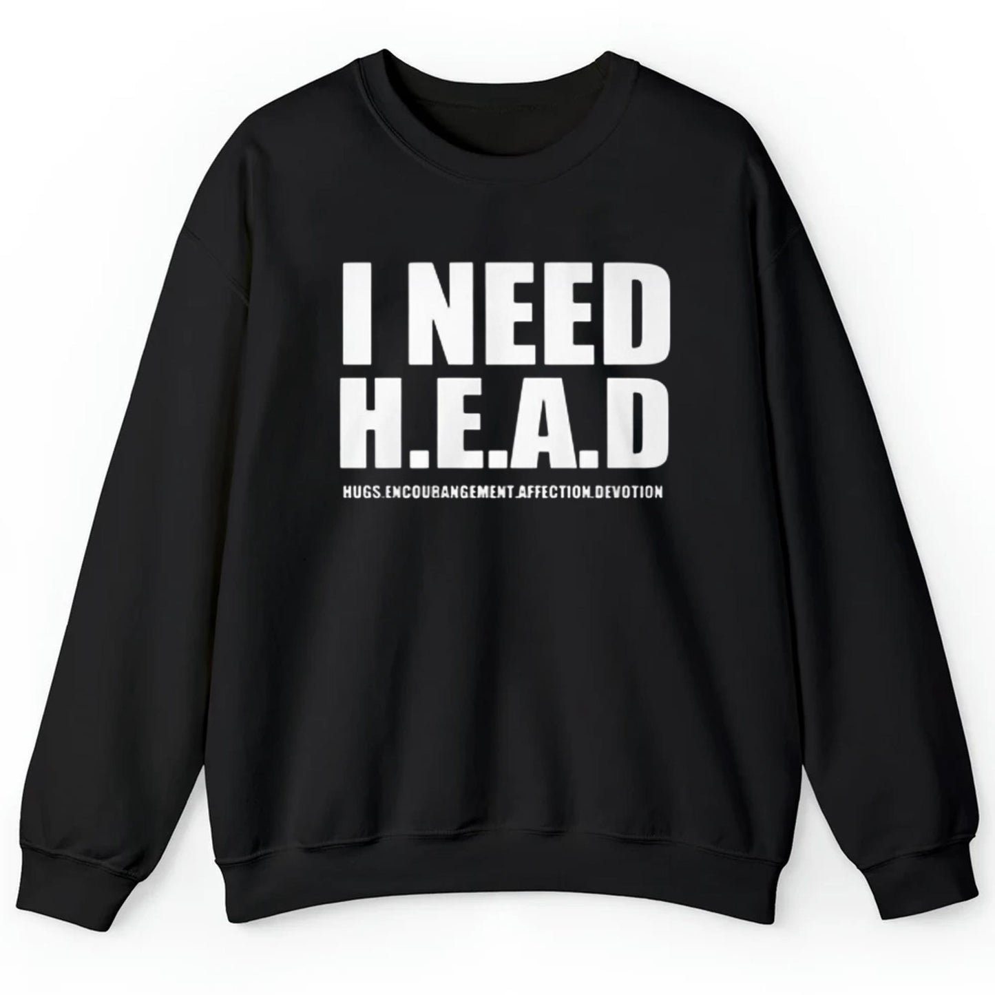 I Need H E A D Hugs Encouragement Affection Devotion Shirt