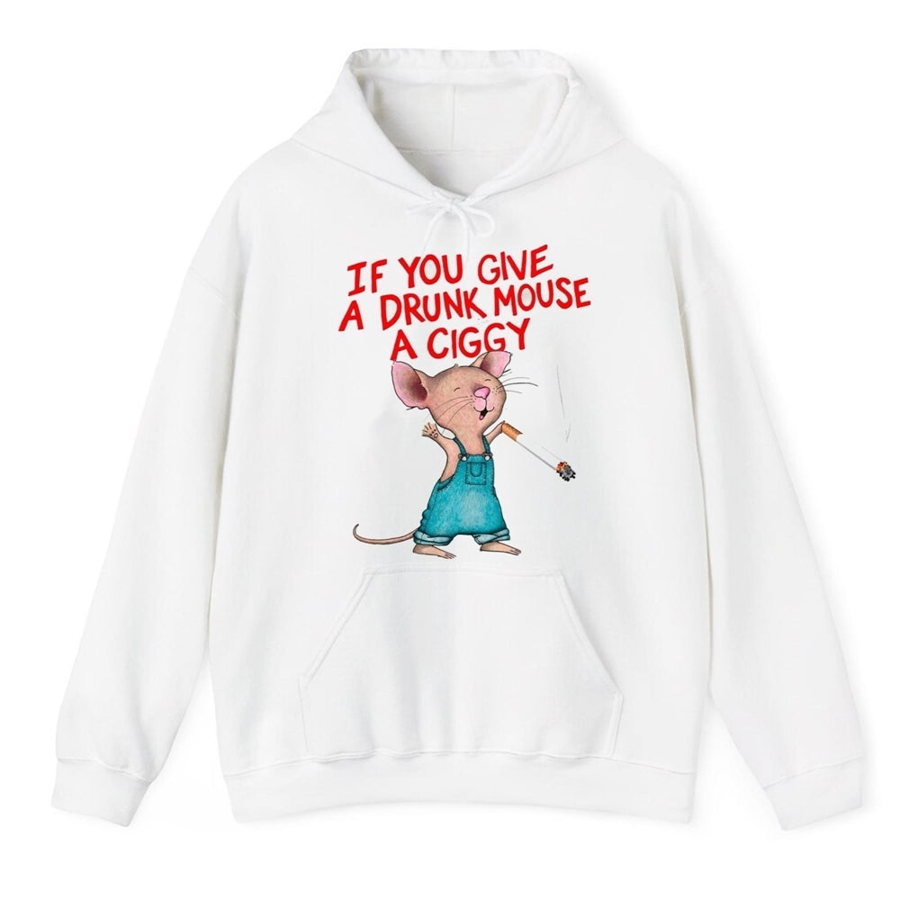 If You Give A Drunk Mouse A Ciggy Shirt