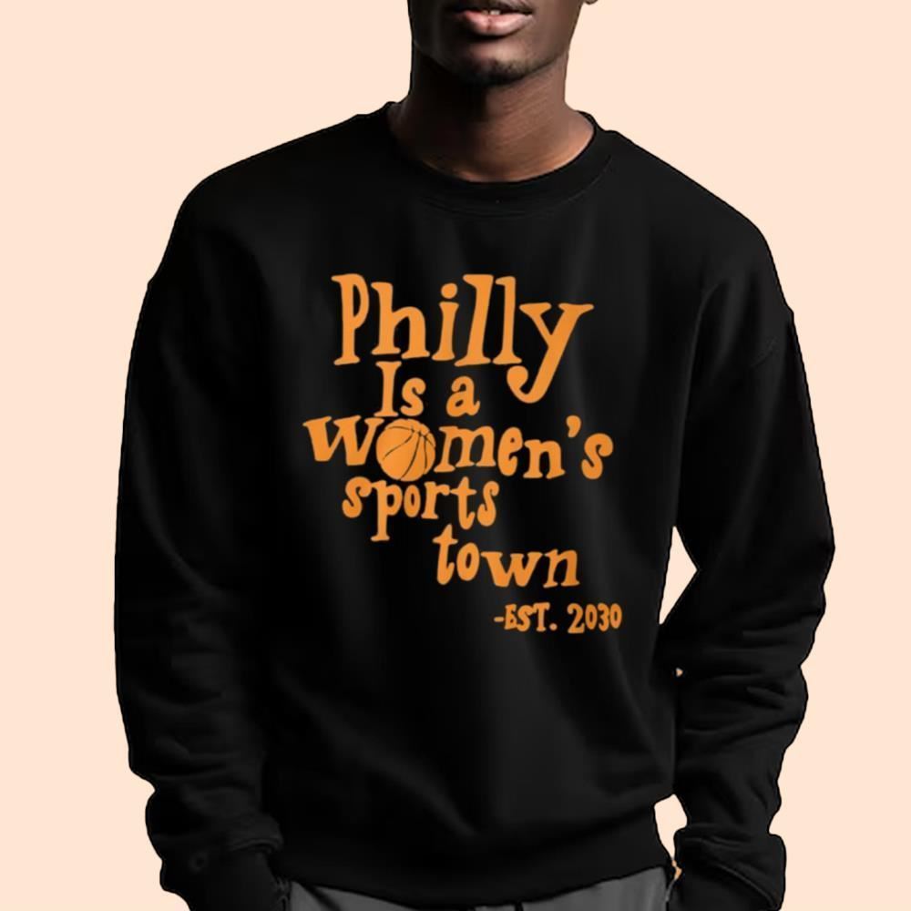 Philly Is A Women's Sports Town Est 2030 Shirt