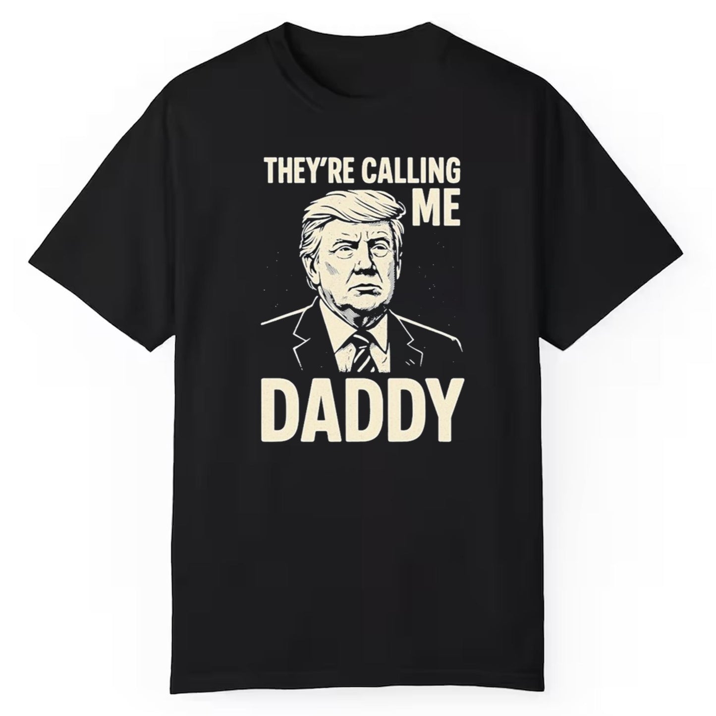 Trump They're Calling Me Daddy Shirt