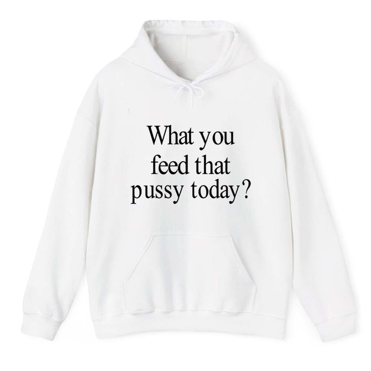 What You Feed That Pussy Today Shirt