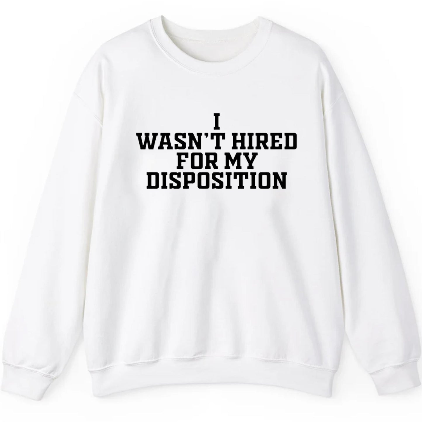 i Wasn't Hired For My Disposition Shirt