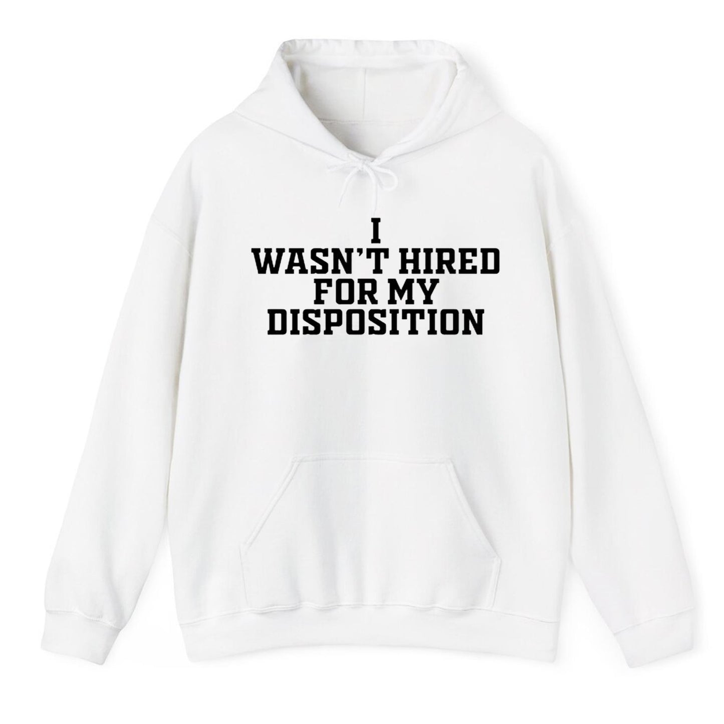 i Wasn't Hired For My Disposition Shirt