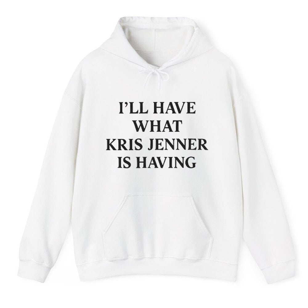 I'll Have What Kris Jenner Is Having Shirt - Cabryon