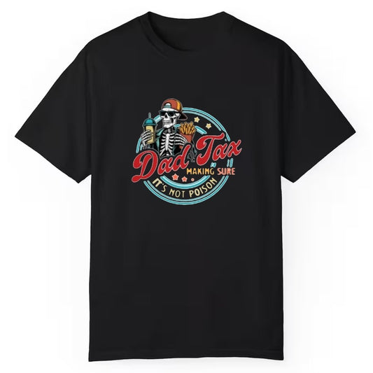 2025 Dad Tax Making Sure Its Not Poison Shirt - Cabryon