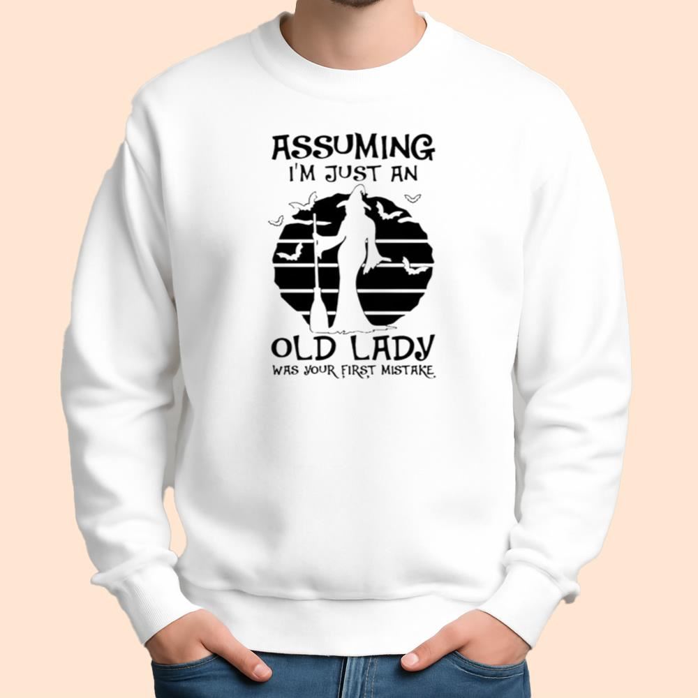 Assuming I'm Just An Old Lady Was Your First Mistake Wiches Shirt Halloween 2025