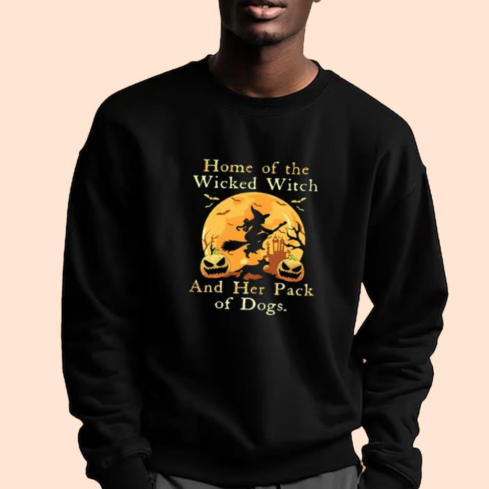 Home Of The Wicked Witch And Her Pack Of Dogs Shirt Halloween 2025