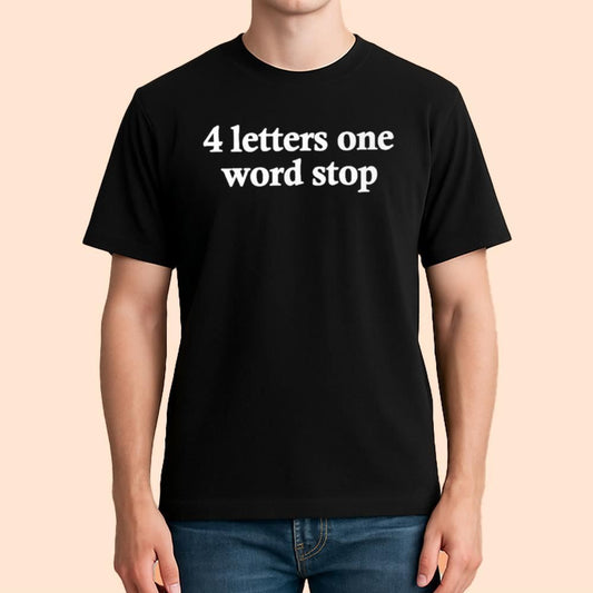4 Letters One Word Stop Shirt