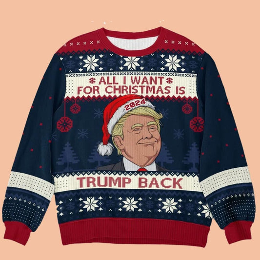 All I Want For Christmas Is Trump Back Ugly Sweatshirt Christmas 2025