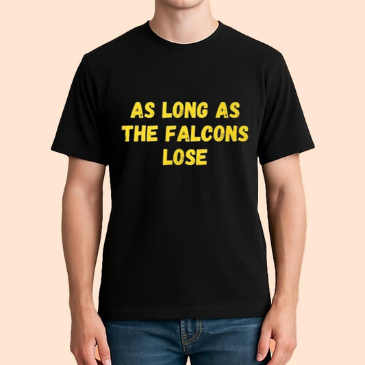 As Long As The Falcons Lose Shirt
