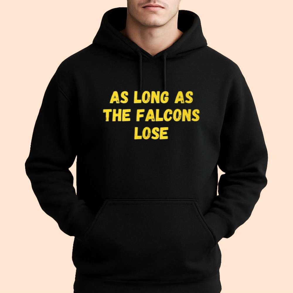 As Long As The Falcons Lose Shirt