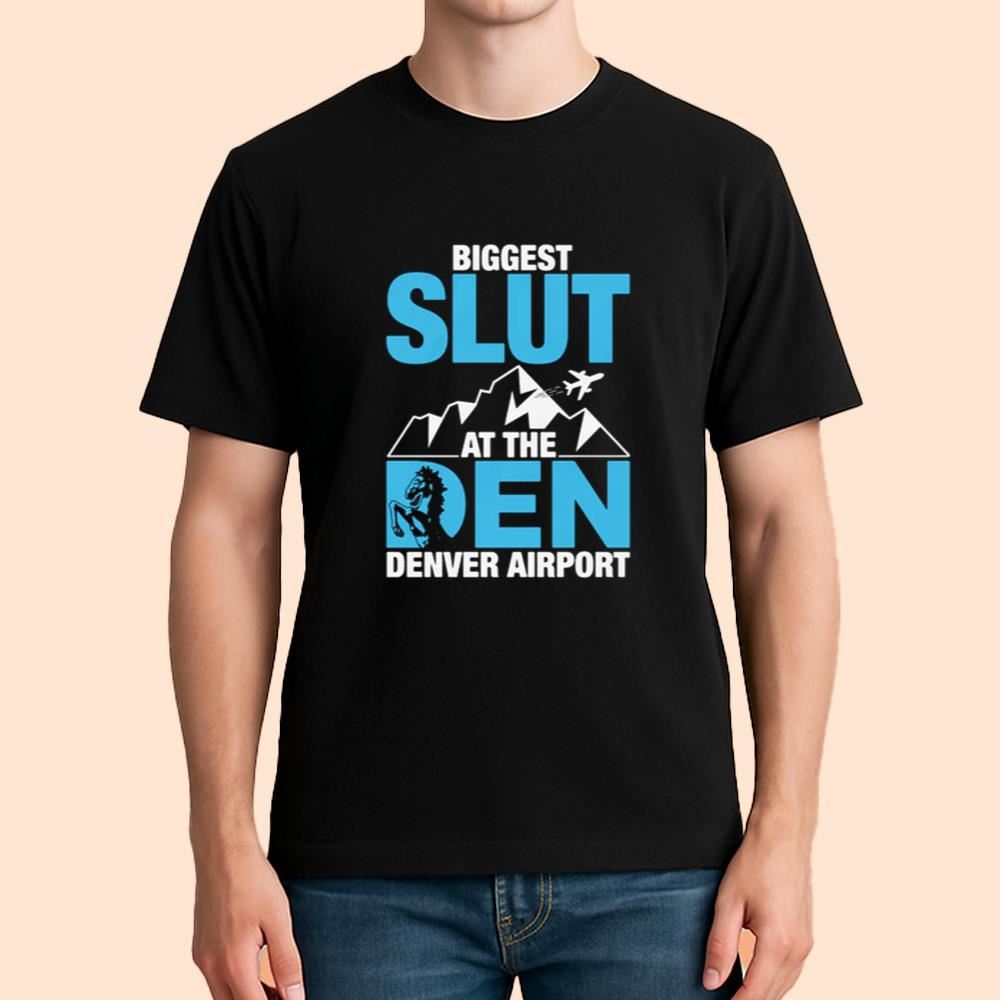 Biggest Slut At The Denver Airport Shirt