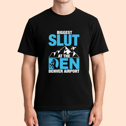Biggest Slut At The Denver Airport Shirt