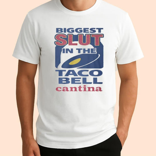 Biggest Slut In The Taco Bell Cantina Shirt