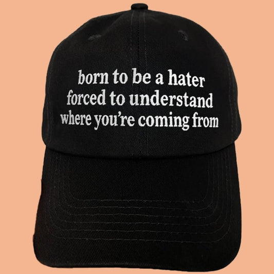 Born To Be A Hater Forced To Understand Where You're Coming From Hat
