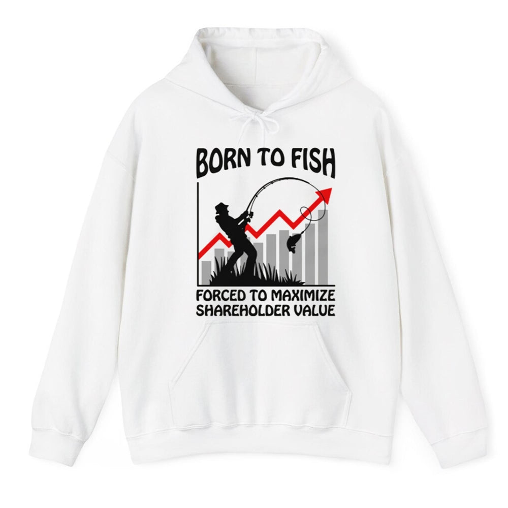 Born To Fish Forced To Maximize Shareholder Value Shirt