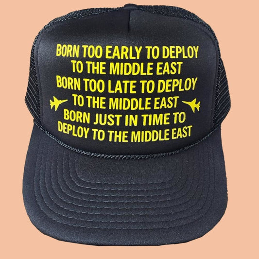 Born Too Early To Deploy To The Middle East Hat 2025