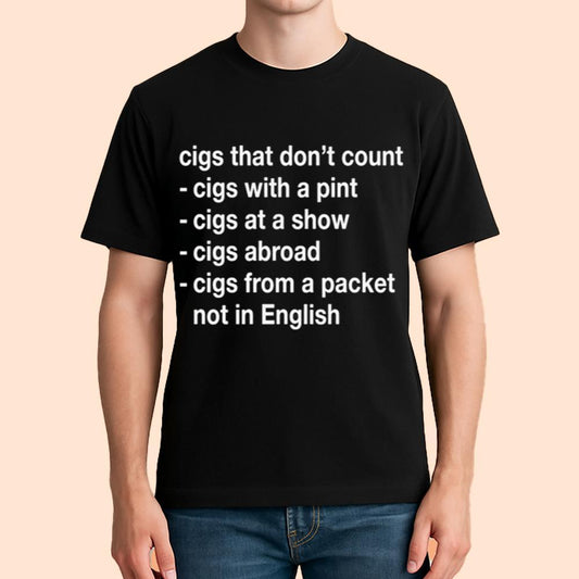Cigs That Don't Count Cigs With A Pint Cigs At A Show Vigs Abroad Cigs From A Packet Not In English Shirt