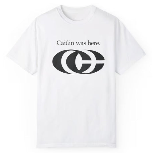 Caitlin Was Here Shirt