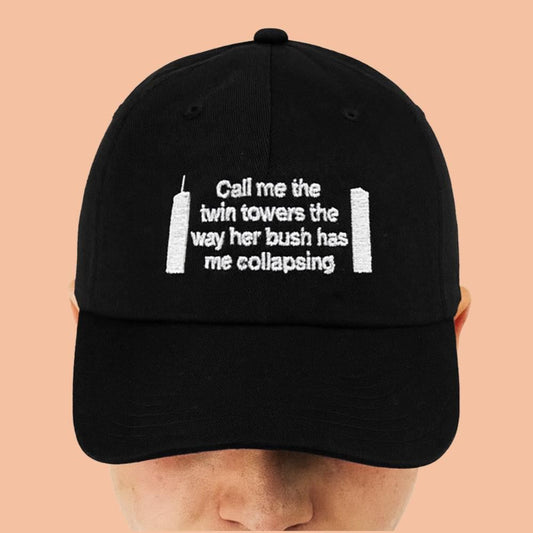 Call Me The Twin Towers The Way Her Bush Has Me Collapsing Hat