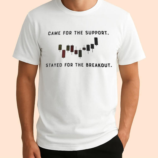 Came For The Support Stayed For The Breakout Shirt