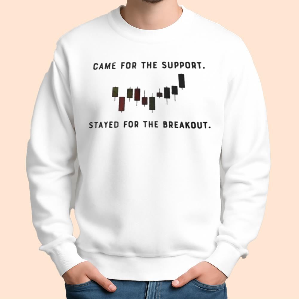 Came For The Support Stayed For The Breakout Shirt