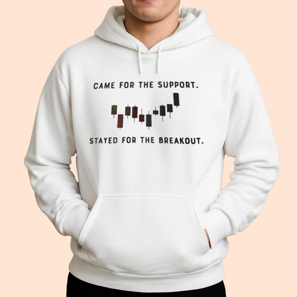 Came For The Support Stayed For The Breakout Shirt