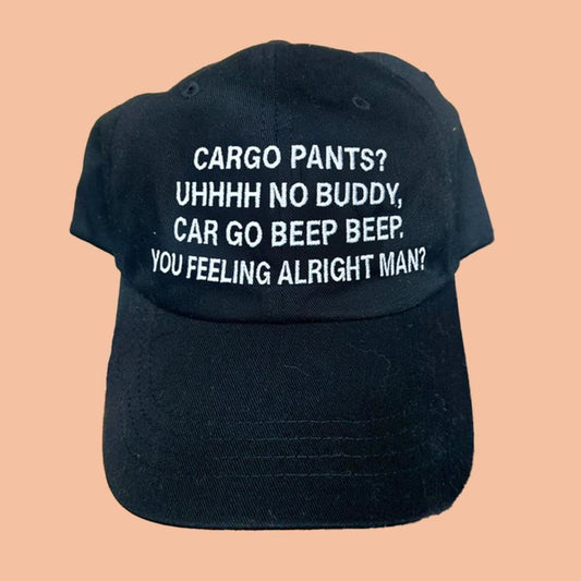 Cargo Pants Uhhhh No Buddy Cargo Beep Beep You Feeling Alright Man Hat
