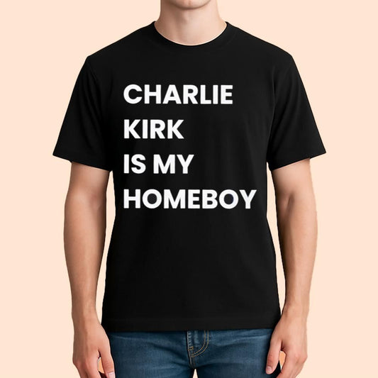 Charlie Kirk Is My Homeboy Shirt