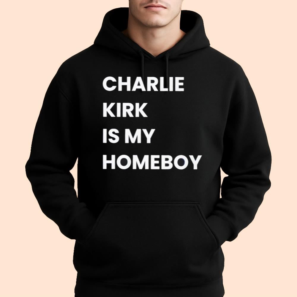 Charlie Kirk Is My Homeboy Shirt
