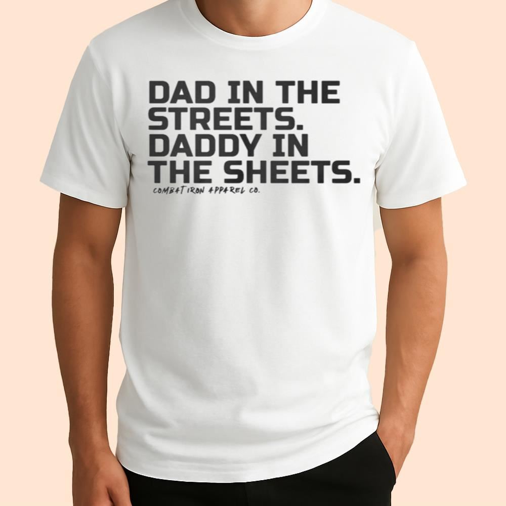 Dad In The Streets Daddy In The Sheets Shirt