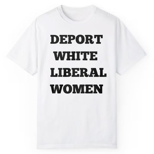 Deport White Liberal Women Shirt