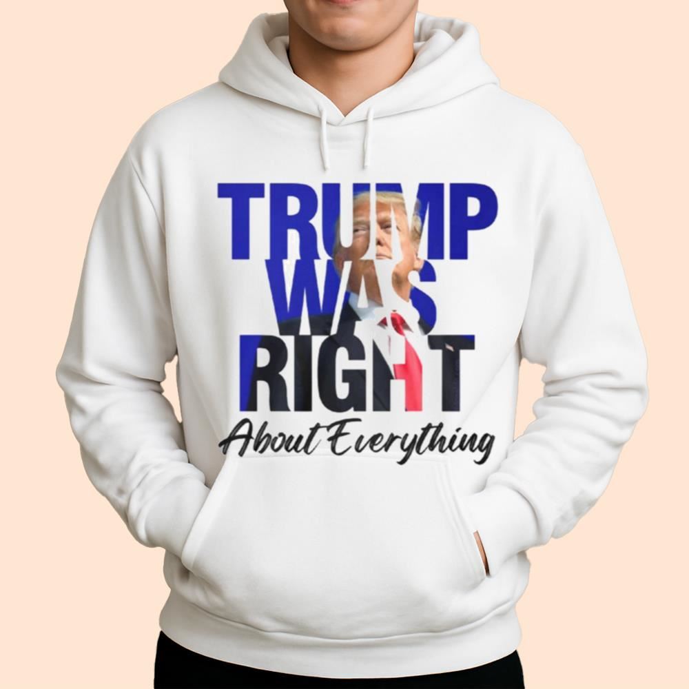 Donald Trump Was Right About Everything Shirt