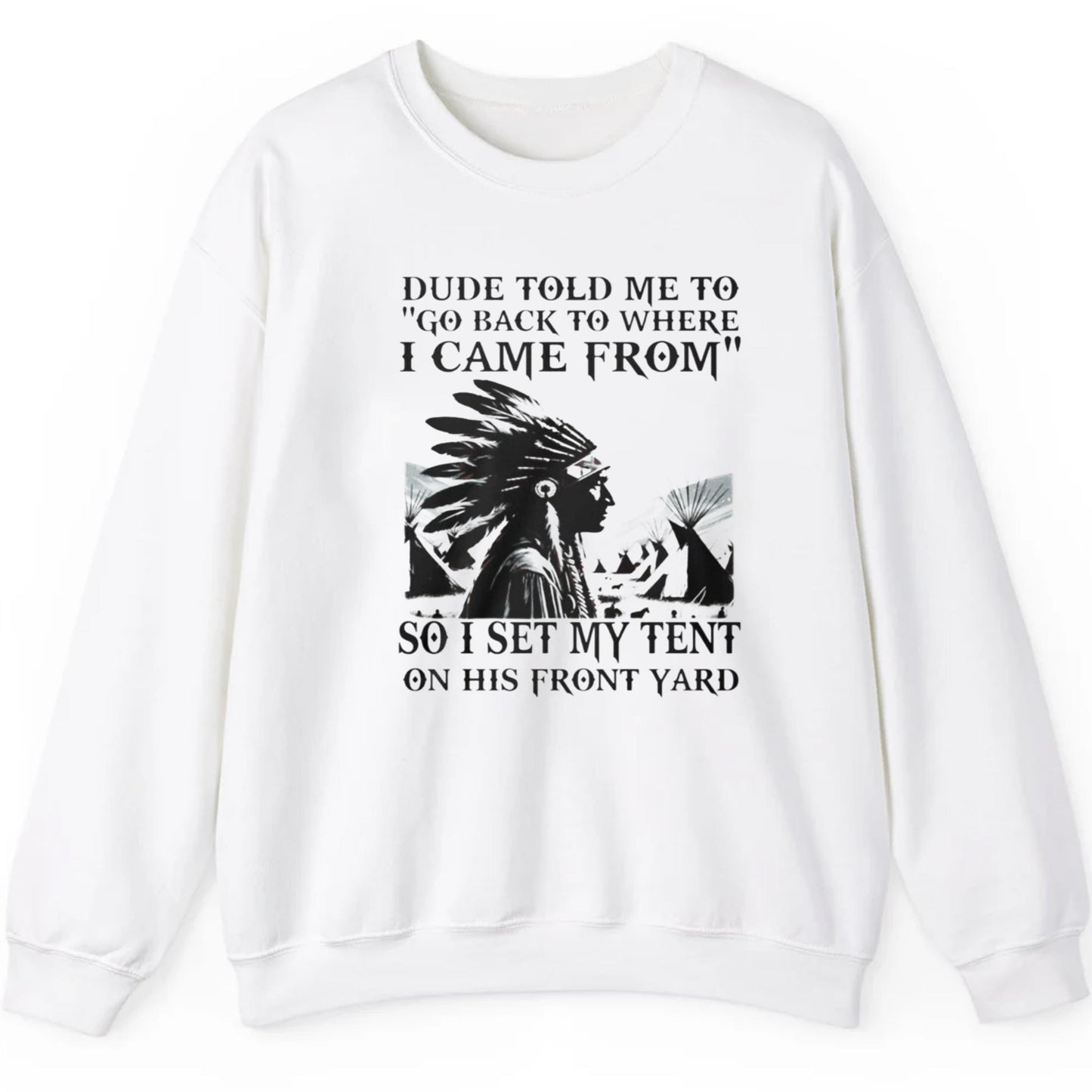 Dude Told Me To Go Back To Where I Came From So I Set My Tent On This Front Yard Shirt