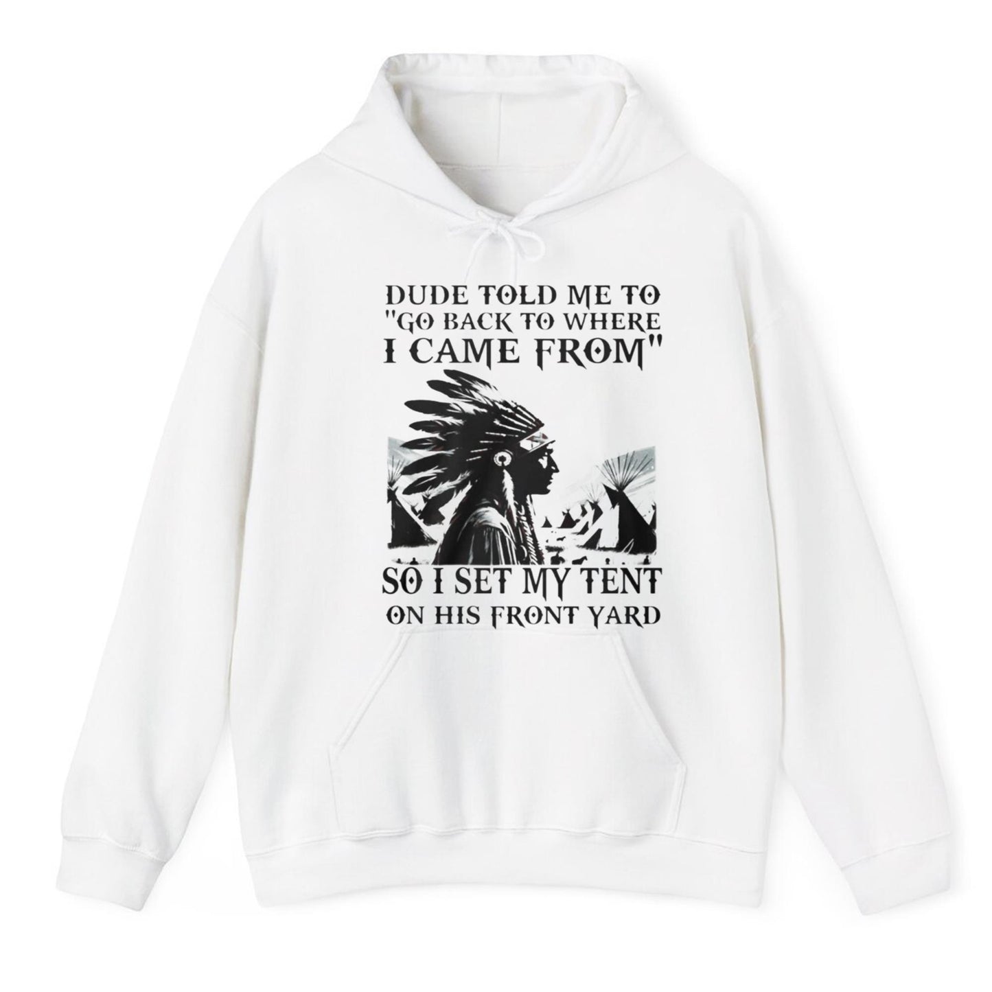Dude Told Me To Go Back To Where I Came From So I Set My Tent On This Front Yard Shirt