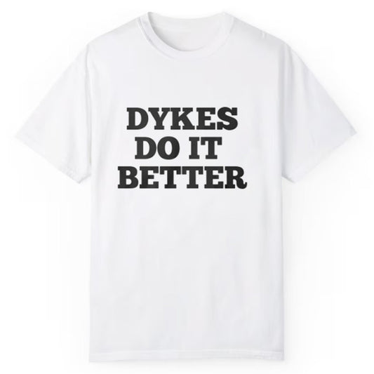 Dykers Do It Better Shirt