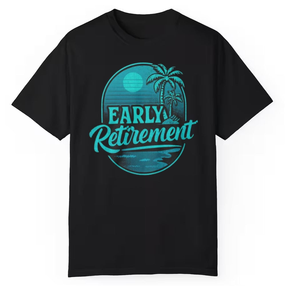 Early Retirement Shirt