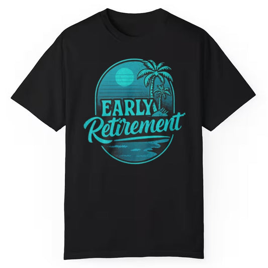 Early Retirement Shirt