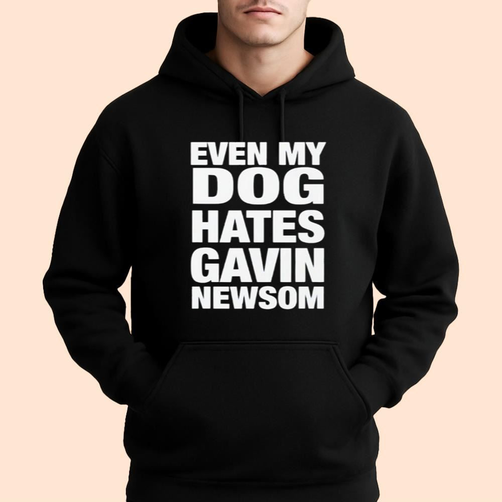 Even My Dog Hates Gavin Newsom Shirt
