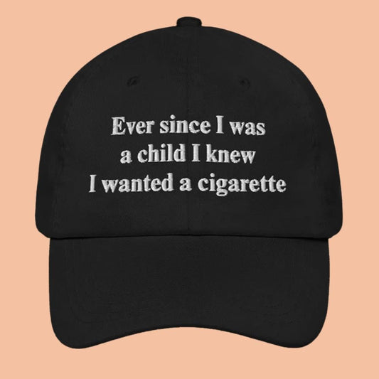Ever Since I Was A Child I Knew I Wanted A Cigarette Hat