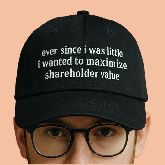 Ever Since I Was Little I Wanted To Maximize Shareholder Value Hat