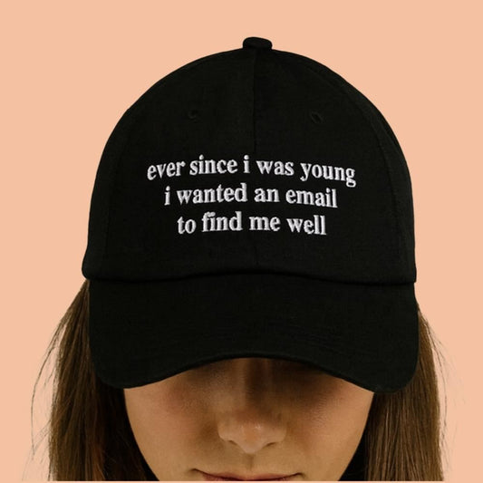 Ever Since I Was Young I Wanted An Email To Find Me Well Hat