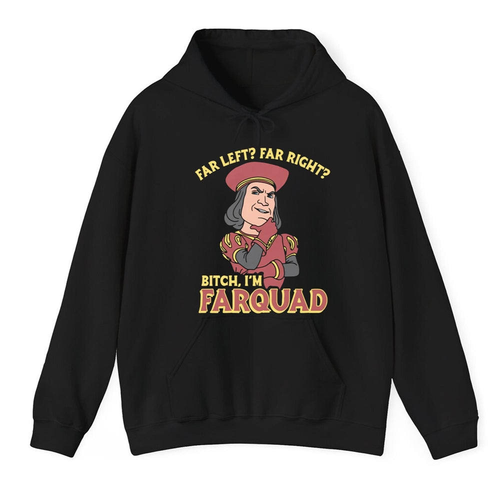 Far Left Far Right Bitch I'm Farquad Shirt